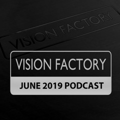 Vision Factory - JUNE 2019 PODCAST