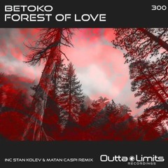 Betoko - Forest of Love (Stan Kolev & Matan Caspi Dub)(no vocal)