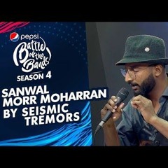Sanwal Morr Moharran - Seismic Tremors - Pepsi Battle Of The Bands Season 4