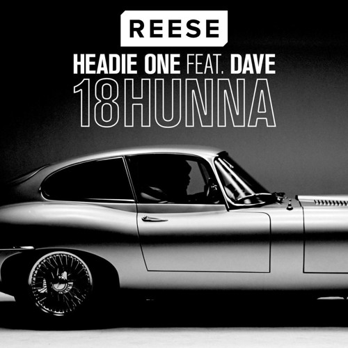 Headie One - 18HUNNA ft. Dave (REESE Bootleg)[BUY = FREE EXTENDED MIX]
