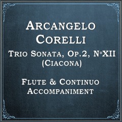 Arcangelo Corelli, Sonata (Ciacona) Op.2, nºXII (Flute & Continuo Accomp)