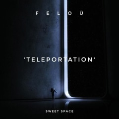 FREE DOWNLOAD: FeloÜ - Teleportation (Original Mix) [Sweet Space]