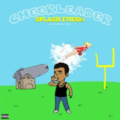 SPLASH FUEGO - Cheerleaders (prod. bean supreme x brkfst)
