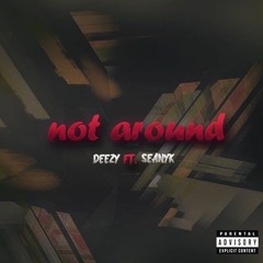 Deezy - Not around ft. SeanyK (prod.youngkimj)