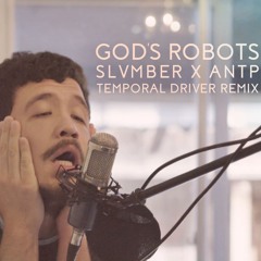 God's Robots - SLVMBER X ANTP (Temporal Driver Remix)