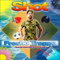 Shot - Fresho Troppo 'Summer Mix'