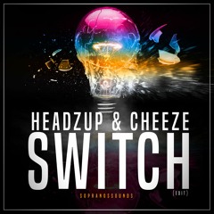 HeadzUp & Cheeze - Switch (Edit) **FREE DOWNLOAD**
