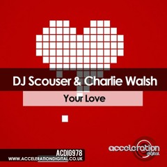 Dj Scouser & Charlie Walsh - Your Love