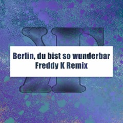 Berlin, du bist so wunderbar [Freddy K Remix]