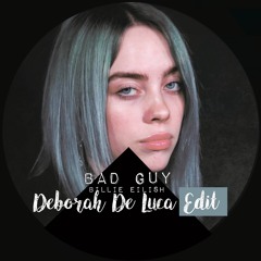 BAD GUY - Deborah De Luca edit
