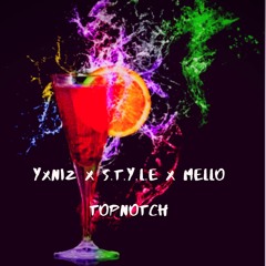 Yxniz X S.T.Y.L.E X Mello - TopNotch