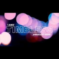 T. Calmese: Timeless [prod Jaye Burough]
