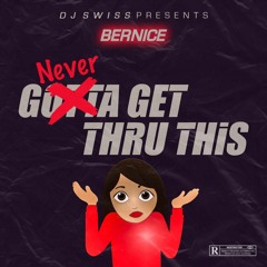 Never Get Thru This - Ft. Bernice (DJ SWISS)