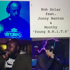 Bob Solar feat. Jonny Banton & Mouthy 'Young B.R.i.T.S' (V.I.P)