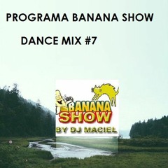 Banana Show Dance Mix  By Dj Maciel  #7