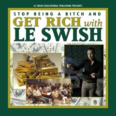 Stop Being A Bitch And Get Rich With Le Swish