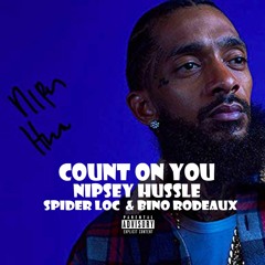 Nipsey Hussle - Count On You (ft. Spider Loc & Bino Rideaux)**NEW**