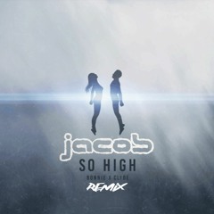 So High (jacob Remix) * FREE DOWNLOAD NOW