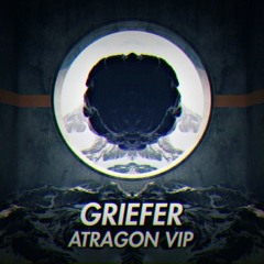 GRIEFER - ATRAGON VIP (CHAIMBA REMIX) [1K FOLLOWERS FREEBIE]