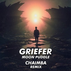 GRIEFER - MOON PUDDLE (CHAIMBA REMIX) (clip)