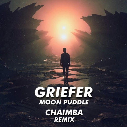GRIEFER - MOON PUDDLE (CHAIMBA REMIX) (clip)