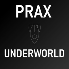 Prax - Underworld (RE-UPLOAD/CORRECT VERSION!)