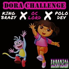 King Brazy X OC Lord X Polo Dev - Dora Challenge (Prod. By DJ Tray)