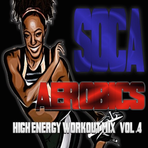 Soca Aerobics (HIGH ENERGY WORKOUT MIX) Vol.4