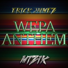 Erick Jaimez X Mizik - Wepa Anthem (Buy is Free DL)