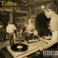 LuGhz - This Is For The Dj - (Prod. By Jay Fehrman)