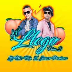 Aqui Llego Plan B X Dj Riko Mix X Junior Producer