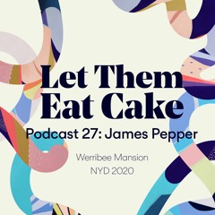 Let Them Eat Cake 027: James Pepper