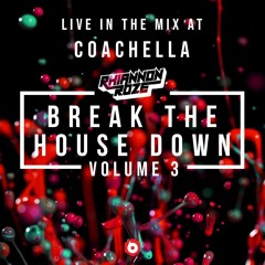 Break The House Down Vol. 3 :: LIVE AT COACHELLA (DJ Mix)