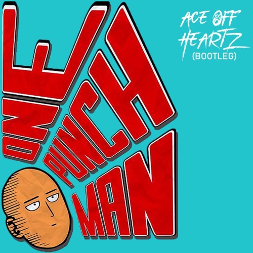 One Punch Man (Ace Off Heartz Edit)