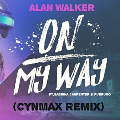 Alan Walker ft.Sabrina Carpenter & Farruko - On My Way (Cynmax Remix)