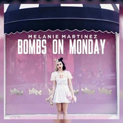 How 'Bombs On Monday' Should've Sounded (Melanie Martinez)[SKIP TO 1:20]