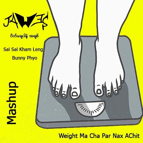 Weight Ma Cha Pr Nax AChit ( JAW3S Mashup )