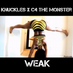 Weak- Knuckles X C4 the Monster