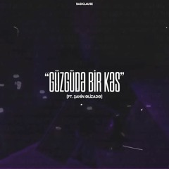Guzgude Bir Kes / ft. Shahin Alizadeh