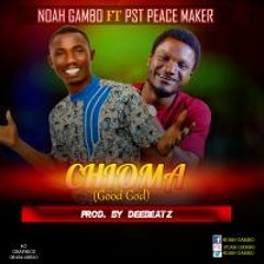 Noah Gambo - Chioma (ft Pst Peace Maker)|| 4WARDGOSPEL NG