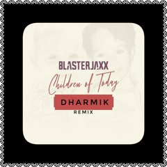 Blasterjaxx - Children Of Today (DHARMIK Remix)