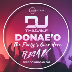 Donae'o - The Party's Over Here (DJ Timbawolf Remix)**FREE DOWNLOAD**