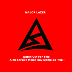 Major Lazer - Watch Out For This (Alex Sargo's Mama Say Mama Sa 'Flip')