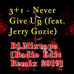 3+1 - Never Give Up (feat. Jerry Gozie) [Dj.Mixtape Radio Edit Remix]