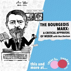 The bourgeois Marx: a critical appraisal of Max Weber with Dan Davison