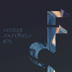 Acrobat | SoundFocus 076 | Jun 2019