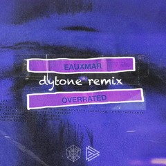 EAUXMAR - Overrated (Dytone Remix)