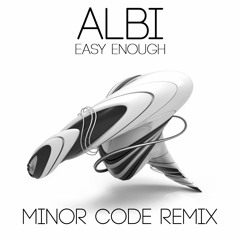 ALBI - Easy enough (MINOR CODE remix)