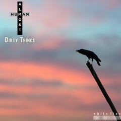 Almost Human - Dirty Things
