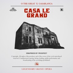" Casa / Le Grand "  O The Great x Ca$ablanca Prod by. Prxspect